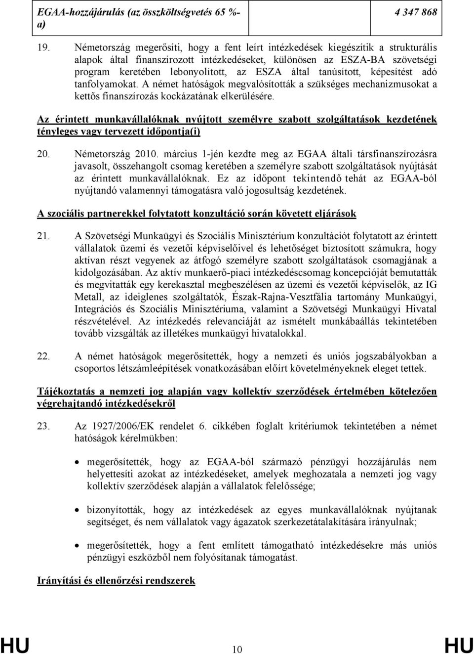 által tanúsított, képesítést adó tanfolyamokat. A német hatóságok megvalósították a szükséges mechanizmusokat a kettős finanszírozás kockázatának elkerülésére.