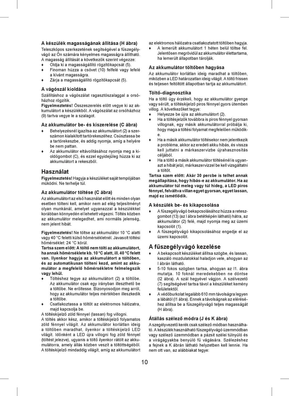 Zárja a magasságállító rögzítőkapcsát (5). A vágószál kioldása Szállításhoz a vágószálat ragasztószalaggal a orsóházhoz rögzítik. Figyelmeztetés!