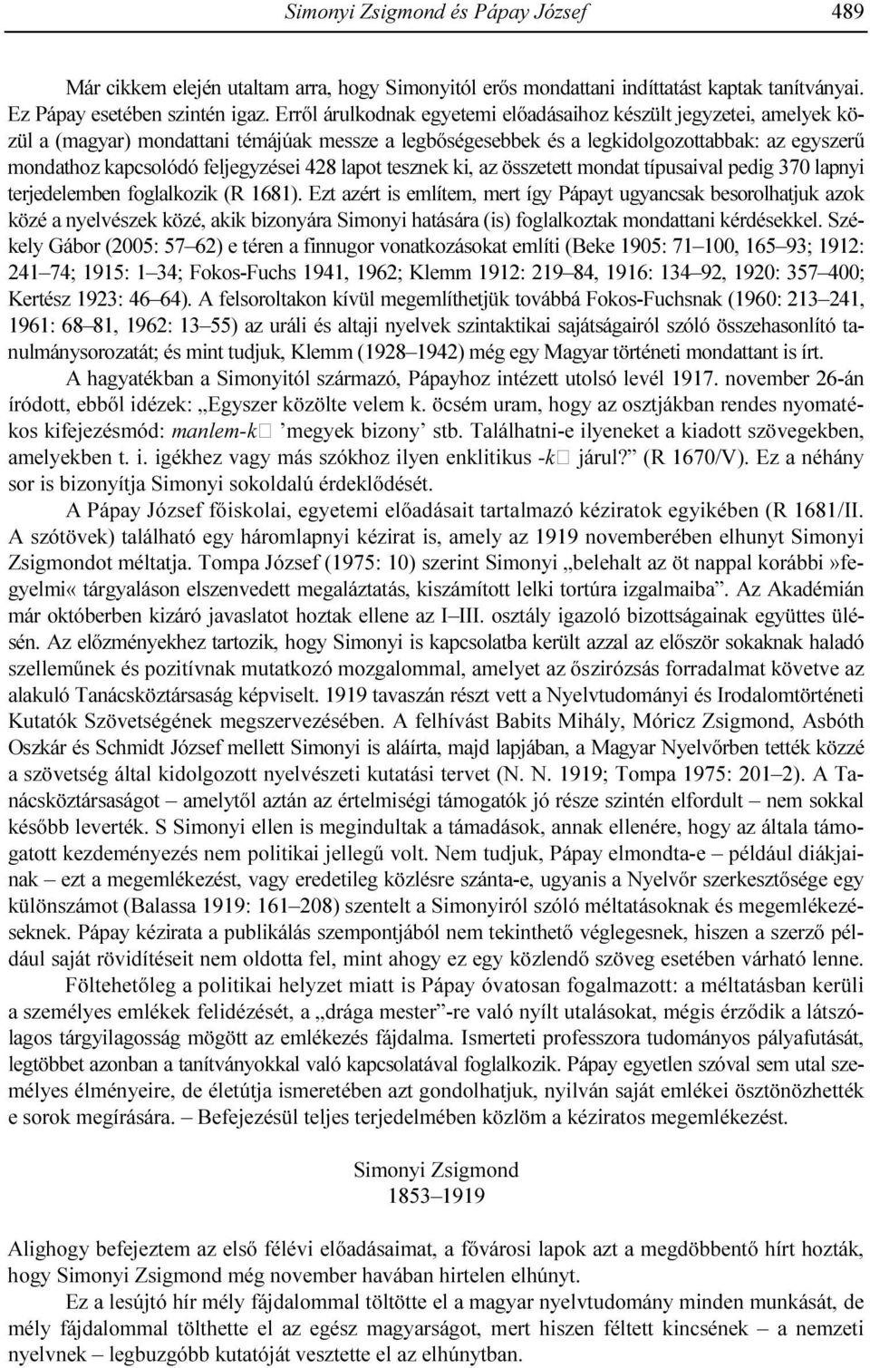 428 lapot tesznek ki, az összetett mondat típusaival pedig 370 lapnyi terjedelemben foglalkozik (R 1681).