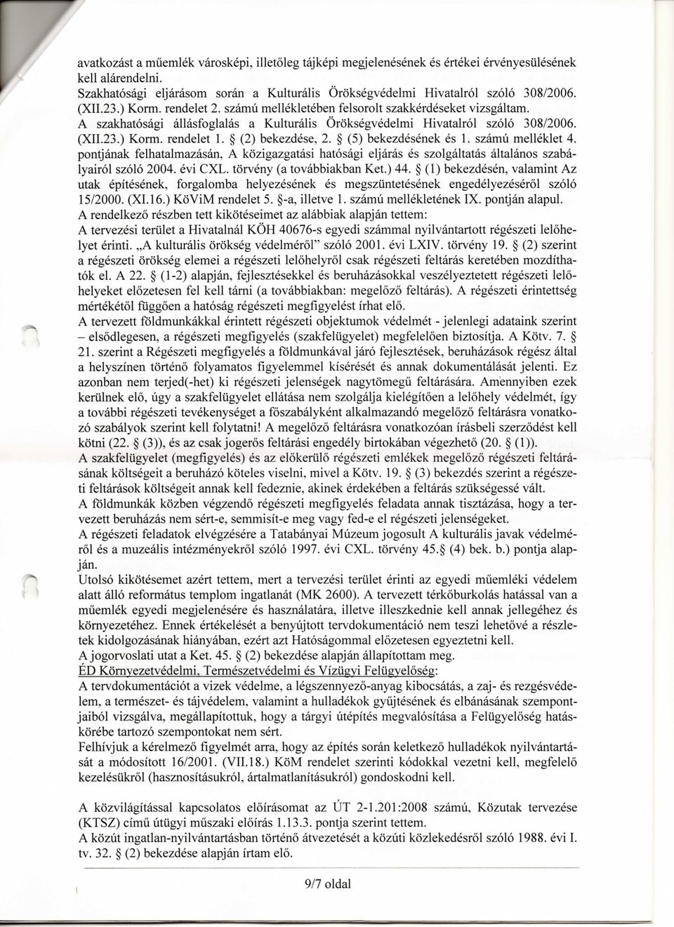 (2) bekezdese, 2. (5) bekezdesenek es 1. szamii melleklet 4. pontjanak felhatalmazasan, A kozigazgatasi hatosagi eljaras es szolgaltatas altalanos szabalyairol szolo 2004. evi CXL.