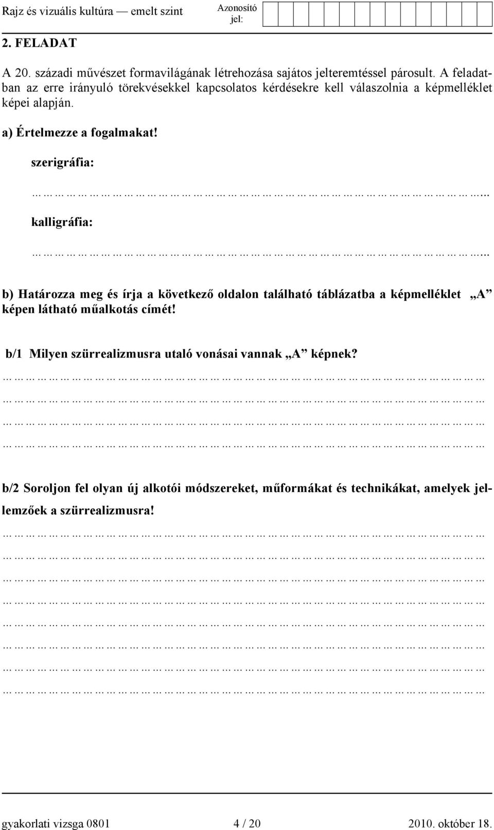 szerigráfia:... kalligráfia:... b) Határozza meg és írja a következő oldalon található táblázatba a képmelléklet A képen látható műalkotás címét!