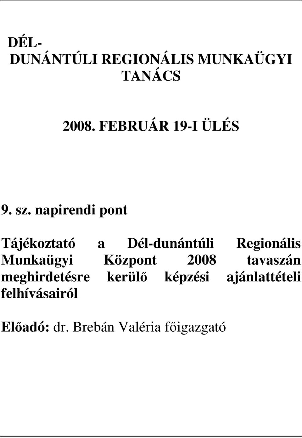 napirendi pont Tájékoztató a Dél-dunántúli Regionális Munkaügyi