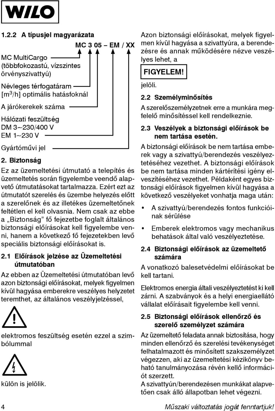 Ezért ezt az útmutatót szerelés és üzembe helyezés előtt a szerelőnek és az illetékes üzemeltetőnek feltétlen el kell olvasnia.