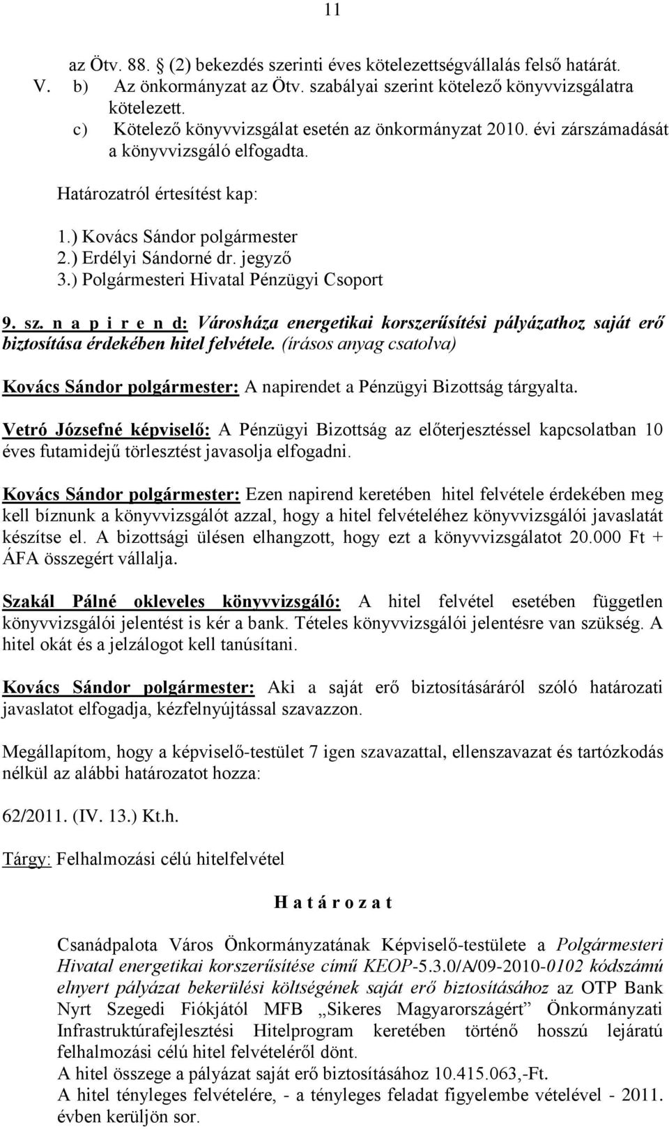 ) Polgármesteri Hivatal Pénzügyi Csoport 9. sz. n a p i r e n d: Városháza energetikai korszerűsítési pályázathoz saját erő biztosítása érdekében hitel felvétele.