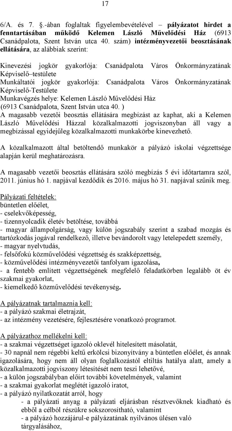 Város Önkormányzatának Képviselő-Testülete Munkavégzés helye: Kelemen László Művelődési Ház (6913 Csanádpalota, Szent István utca 40.