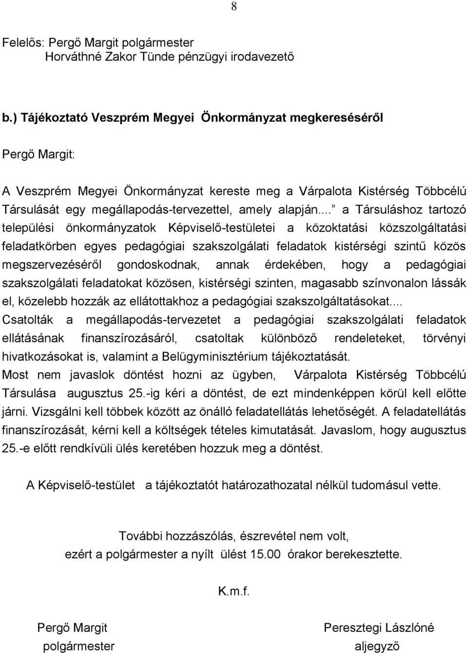 .. a Társuláshoz tartozó települési önkormányzatok Képviselő-testületei a közoktatási közszolgáltatási feladatkörben egyes pedagógiai szakszolgálati feladatok kistérségi szintű közös megszervezéséről