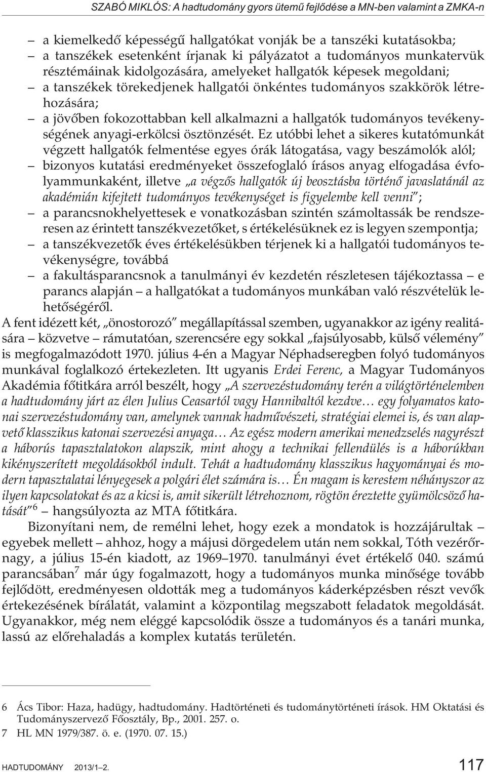 alkalmazni a hallgatók tudományos tevékenységének anyagi-erkölcsi ösztönzését.