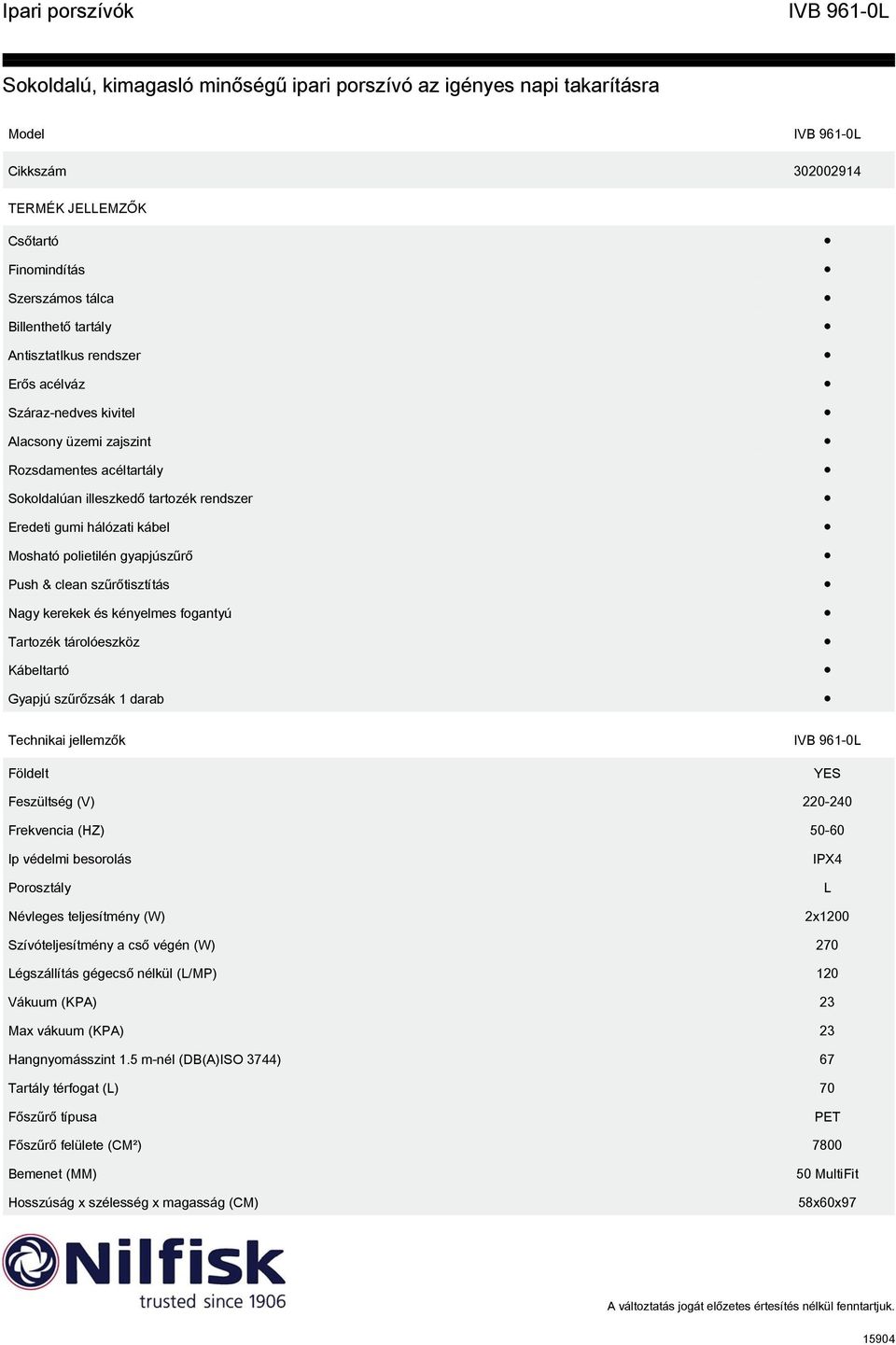 Gyapjú szűrőzsák 1 darab Technikai jellemzők Földelt YES Feszültség (V) 220-240 Frekvencia (HZ) 50-60 Ip védelmi besorolás Porosztály Névleges teljesítmény (W) IPX4 L 2x1200 Szívóteljesítmény a cső