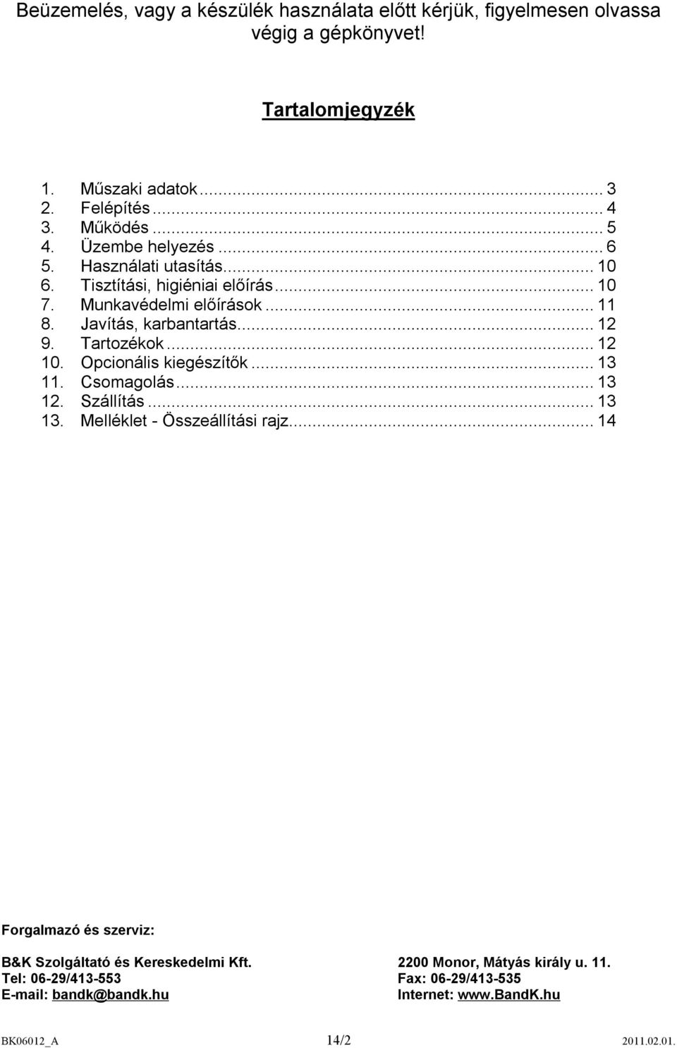 Tartozékok...12 10. Opcionális kiegészítők...13 11. Csomagolás...13 12. Szállítás...13 13. Melléklet - Összeállítási rajz.