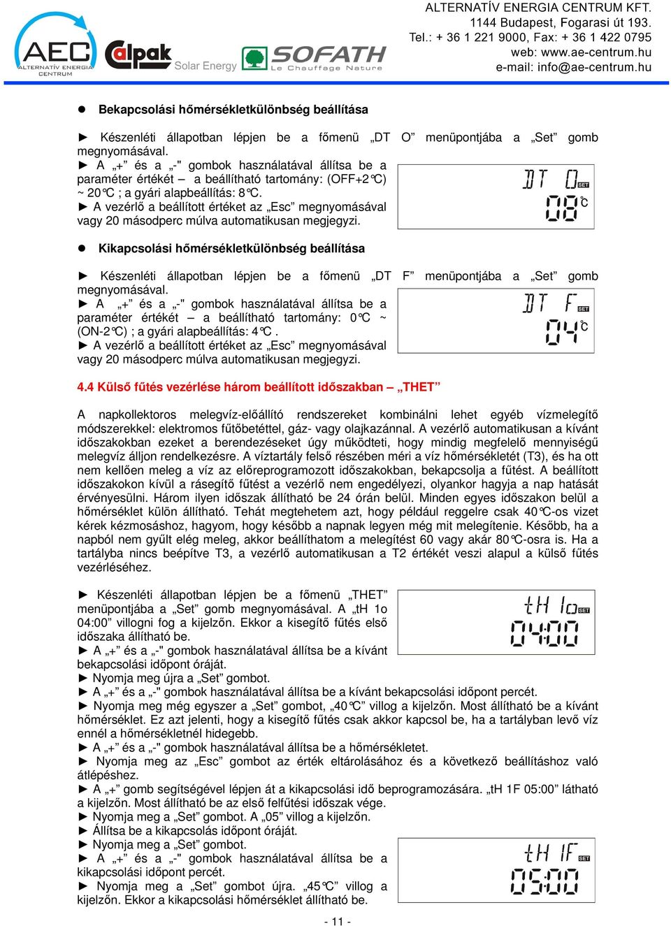 A vezérlı a beállított értéket az Esc megnyomásával vagy 20 másodperc múlva automatikusan megjegyzi.