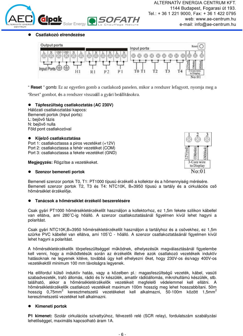 csatlakoztassa a piros vezetéket (+12V) Port 2: csatlakoztassa a fehér vezetéket (COM) Port 3: csatlakoztassa a fekete vezetéket (GND) Megjegyzés: Rögzítse a vezetékeket.