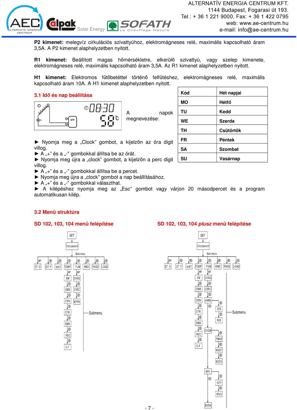 H1 kimenet: Elektromos főtıbetéttel történı felfőtéshez, elektromágneses relé, maximális kapcsolható áram 10A. A H1 kimenet alaphelyzetben nyitott. 3.