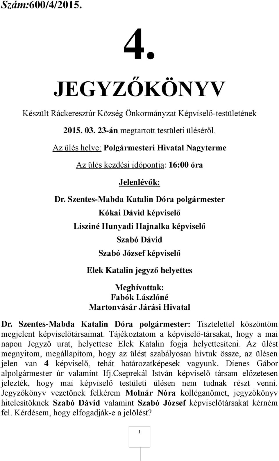 Martonvásár Járási Hivatal Dr. Szentes-Mabda Katalin Dóra polgármester: Tisztelettel köszöntöm megjelent képviselőtársaimat.