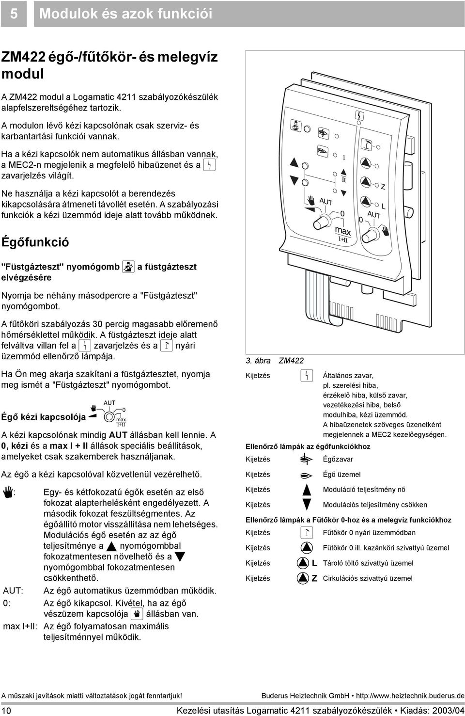 Ha a kézi kapcsolók nem automatikus állásban vannak, a MEC2-n megjelenik a megfelelő hibaüzenet és a 0 zavarjelzés világít.