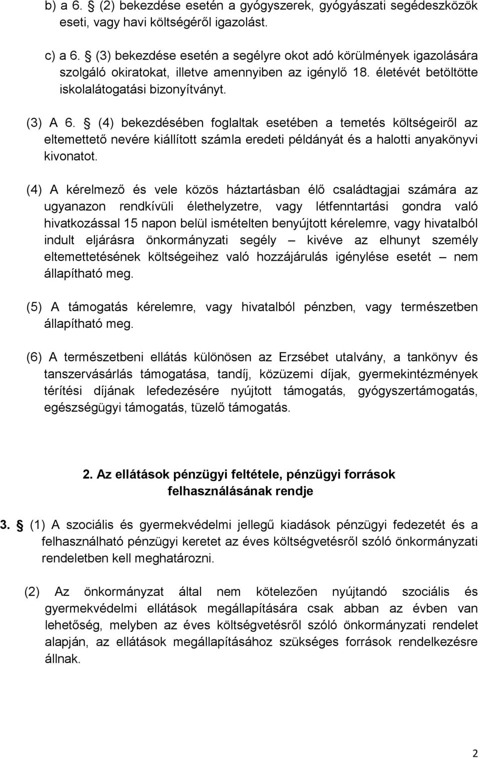 (4) bekezdésében foglaltak esetében a temetés költségeiről az eltemettető nevére kiállított számla eredeti példányát és a halotti anyakönyvi kivonatot.