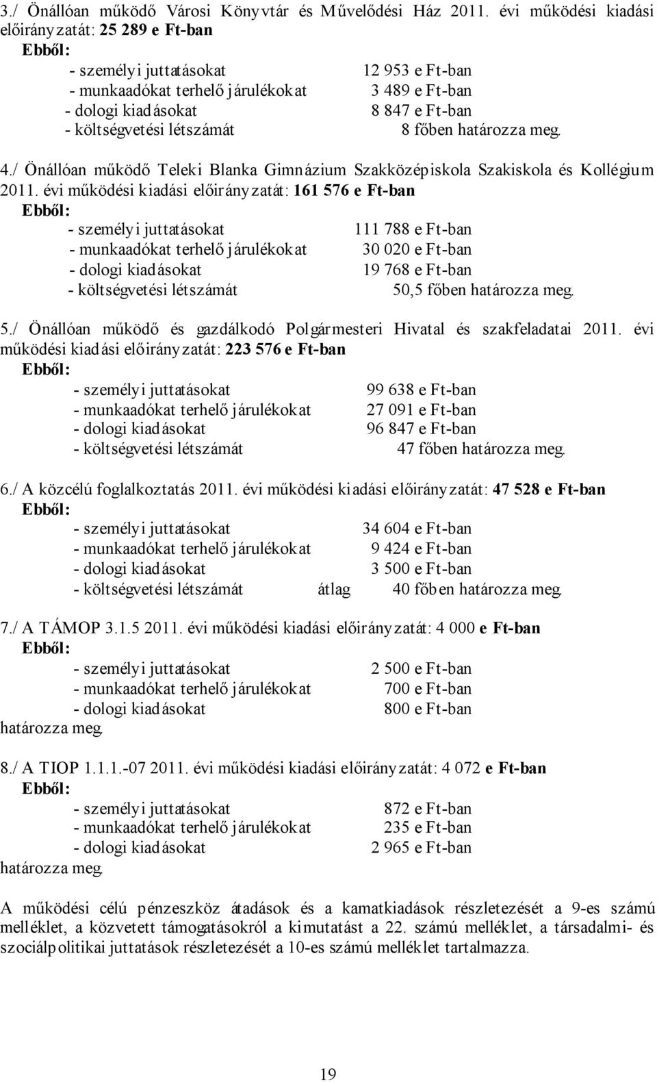 létszámát 8 főben határozza meg. 4./ Önállóan működő Teleki Blanka Gimnázium Szakközépiskola Szakiskola és Kollégium 2011.