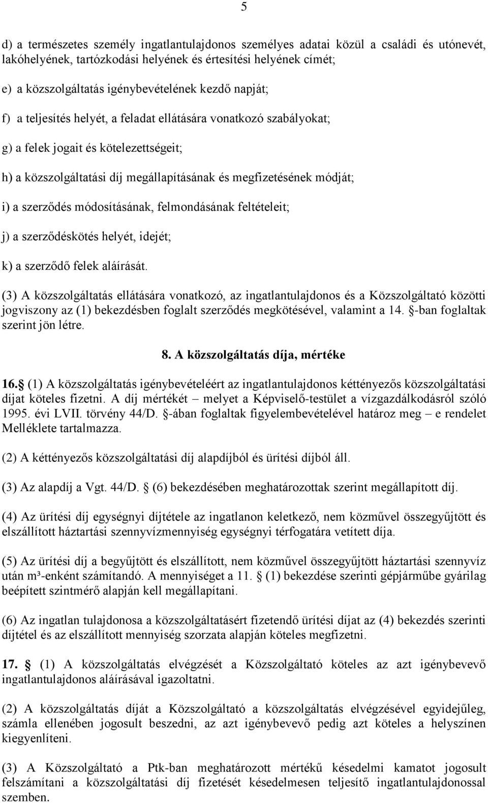 szerződés módosításának, felmondásának feltételeit; j) a szerződéskötés helyét, idejét; k) a szerződő felek aláírását.