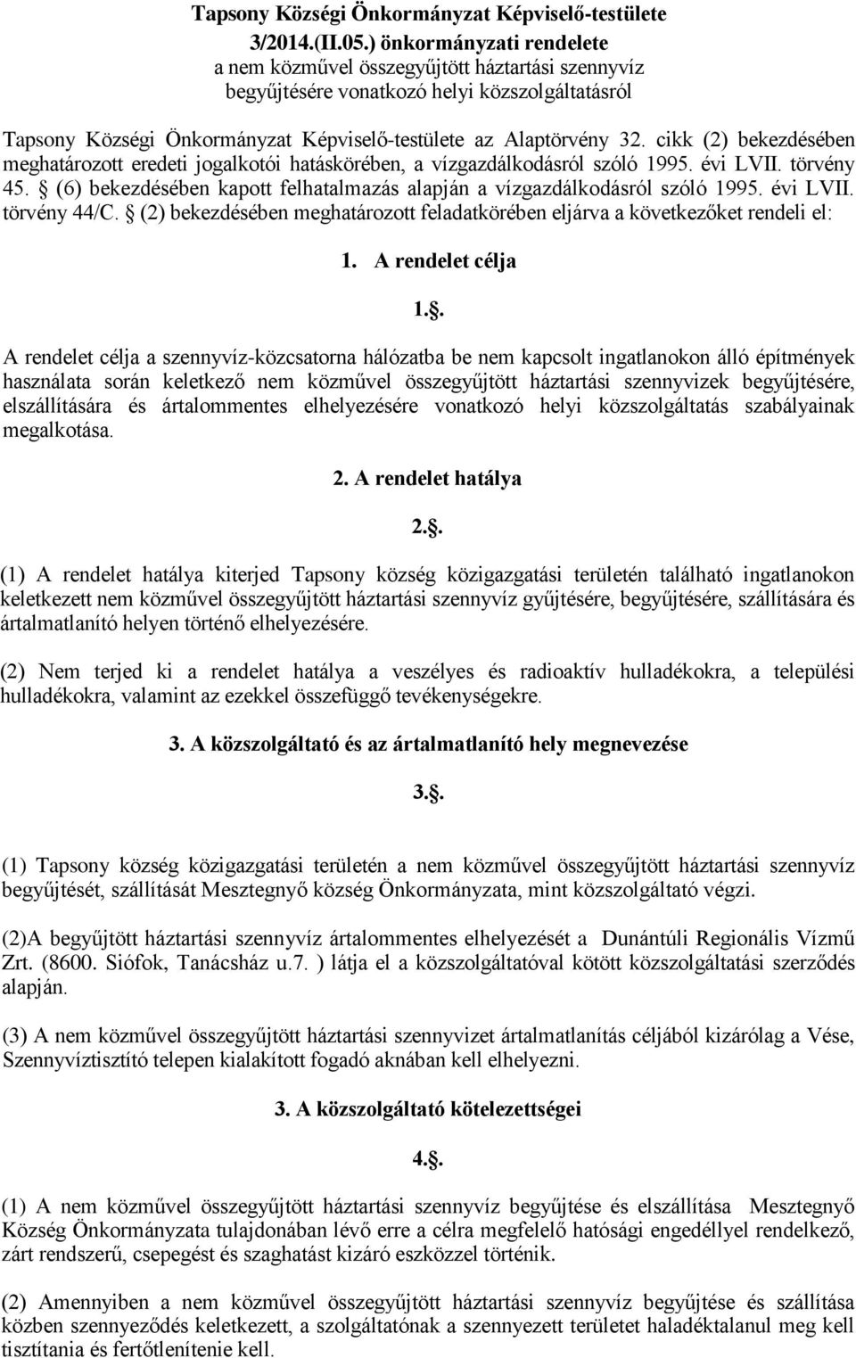 cikk (2) bekezdésében meghatározott eredeti jogalkotói hatáskörében, a vízgazdálkodásról szóló 1995. évi LVII. törvény 45. (6) bekezdésében kapott felhatalmazás alapján a vízgazdálkodásról szóló 1995.