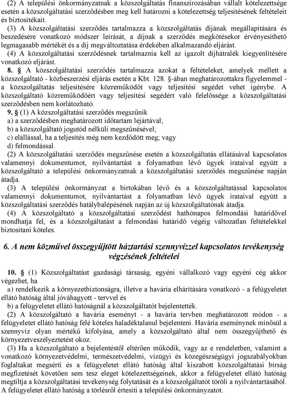 (3) A közszolgáltatási szerződés tartalmazza a közszolgáltatás díjának megállapítására és beszedésére vonatkozó módszer leírását, a díjnak a szerződés megkötésekor érvényesíthető legmagasabb mértékét