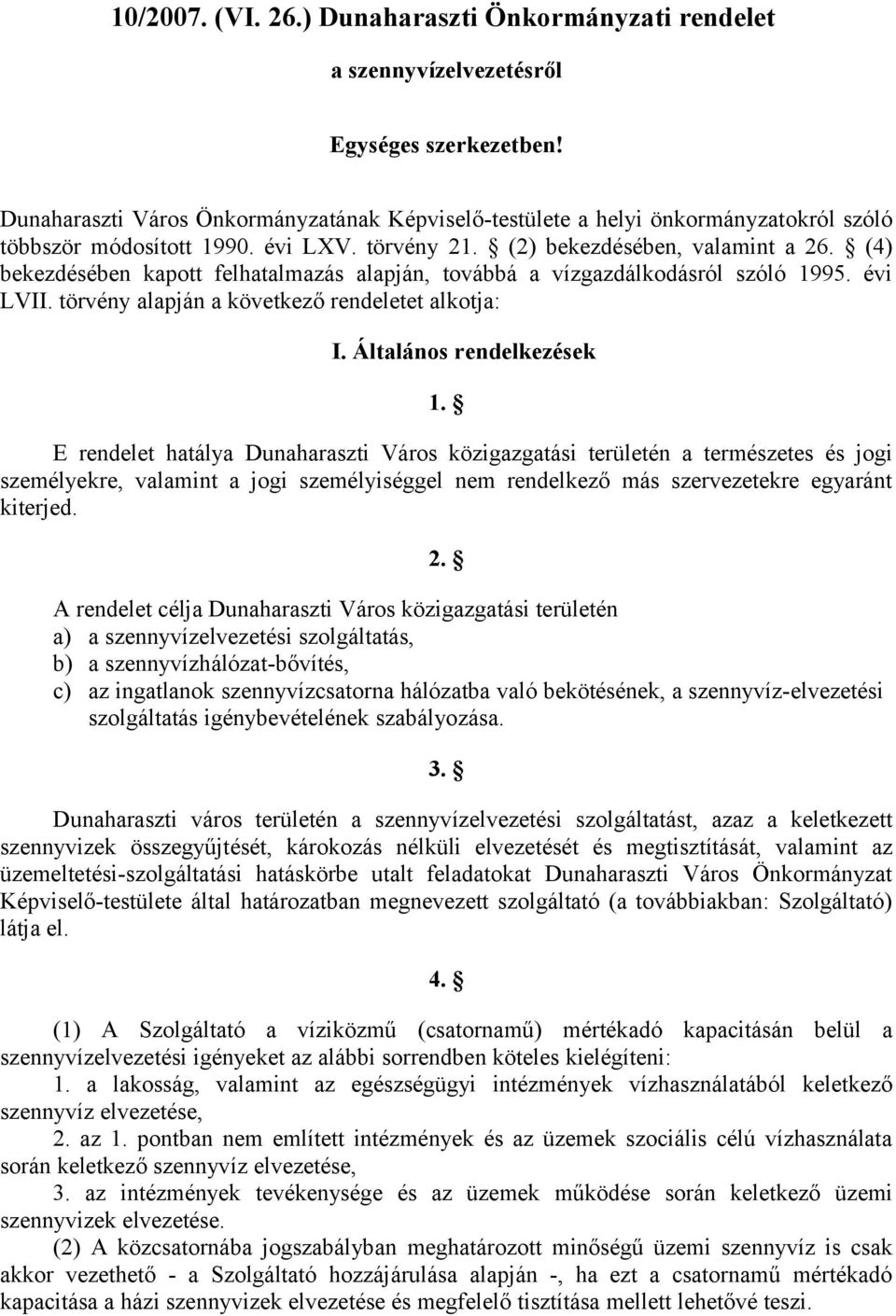 (4) bekezdésében kapott felhatalmazás alapján, továbbá a vízgazdálkodásról szóló 1995. évi LVII. törvény alapján a következő rendeletet alkotja: I. Általános rendelkezések 1.