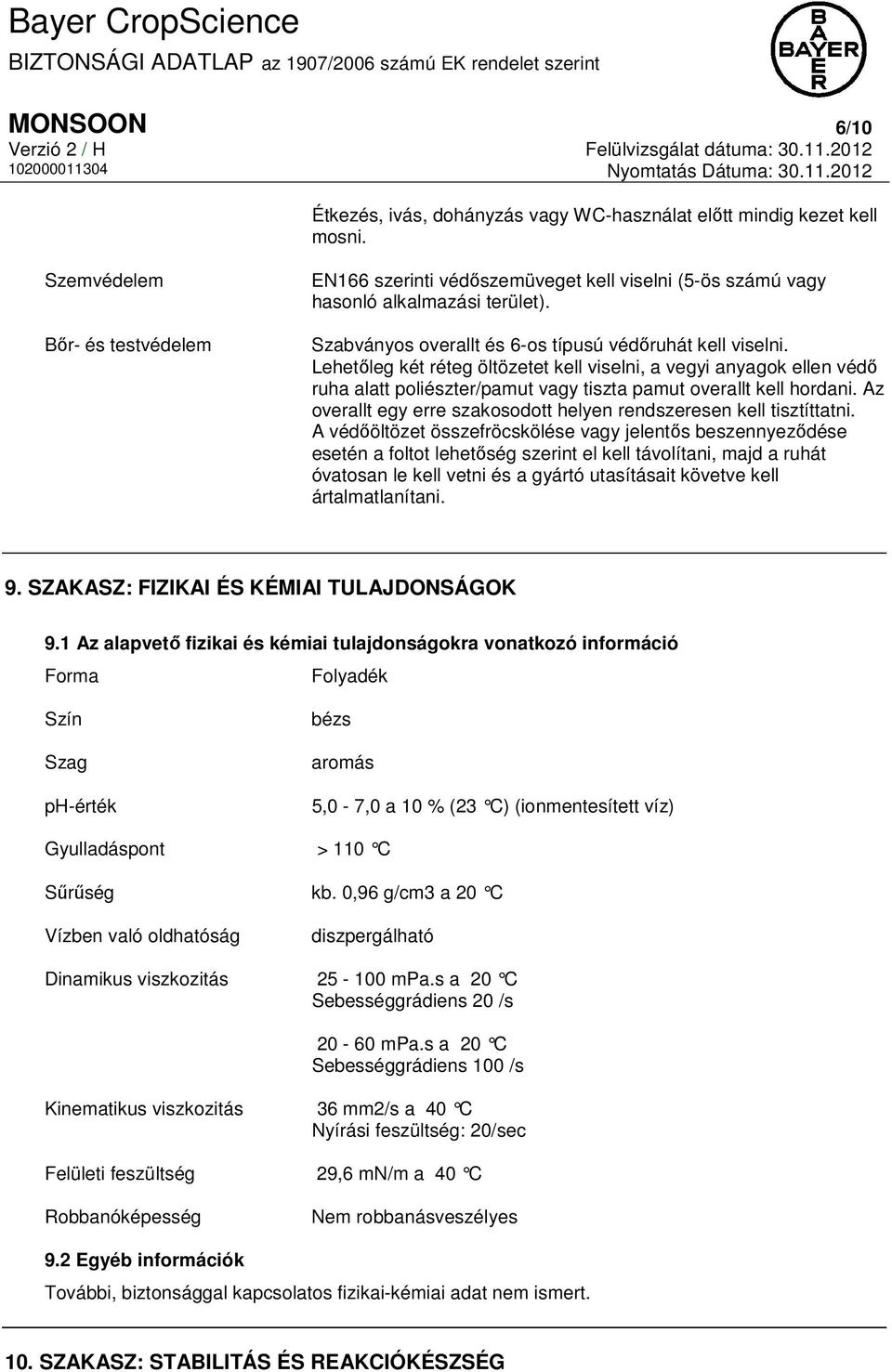 Lehetőleg két réteg öltözetet kell viselni, a vegyi anyagok ellen védő ruha alatt poliészter/pamut vagy tiszta pamut overallt kell hordani.