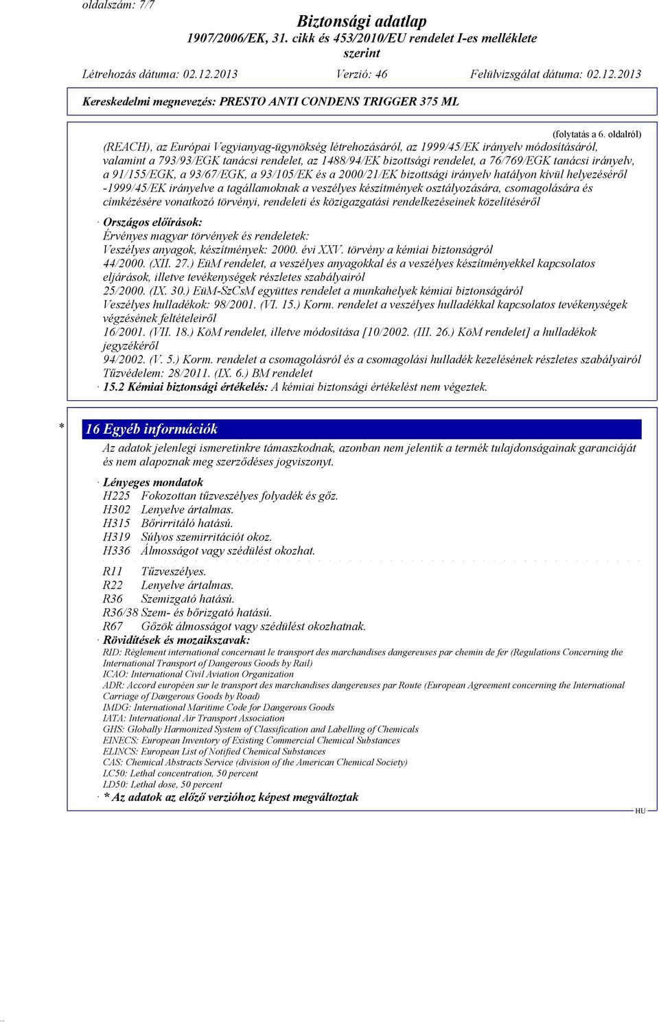 tanácsi irányelv, a 91/155/EGK, a 93/67/EGK, a 93/105/EK és a 2000/21/EK bizottsági irányelv hatályon kívül helyezéséről -1999/45/EK irányelve a tagállamoknak a veszélyes készítmények osztályozására,