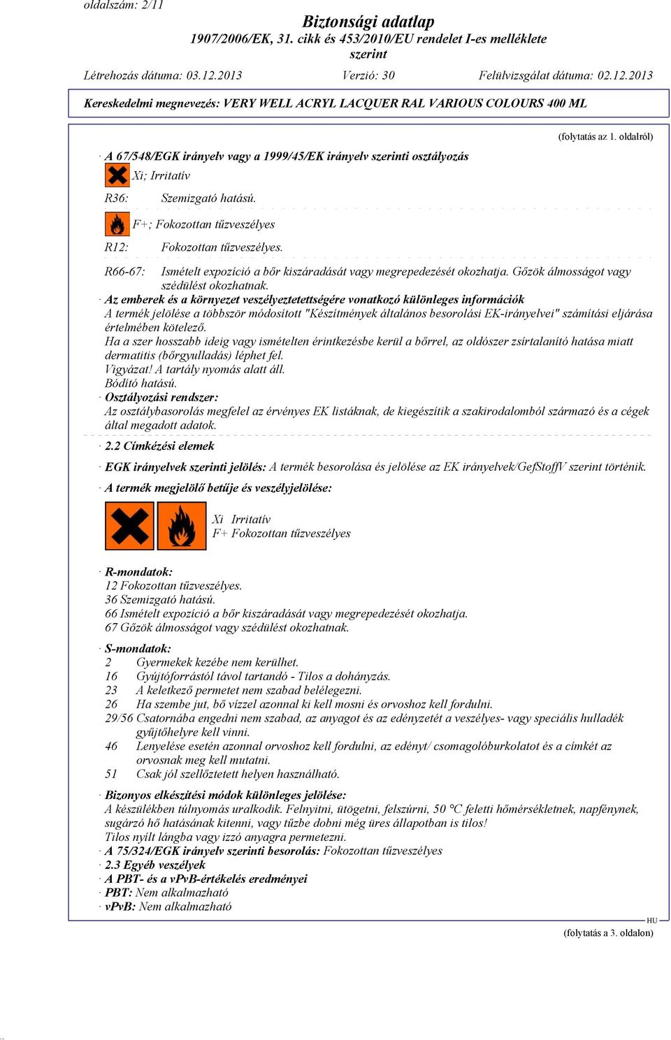 Az emberek és a környezet veszélyeztetettségére vonatkozó különleges információk A termék jelölése a többször módosított "Készítmények általános besorolási EK-irányelvei" számítási eljárása