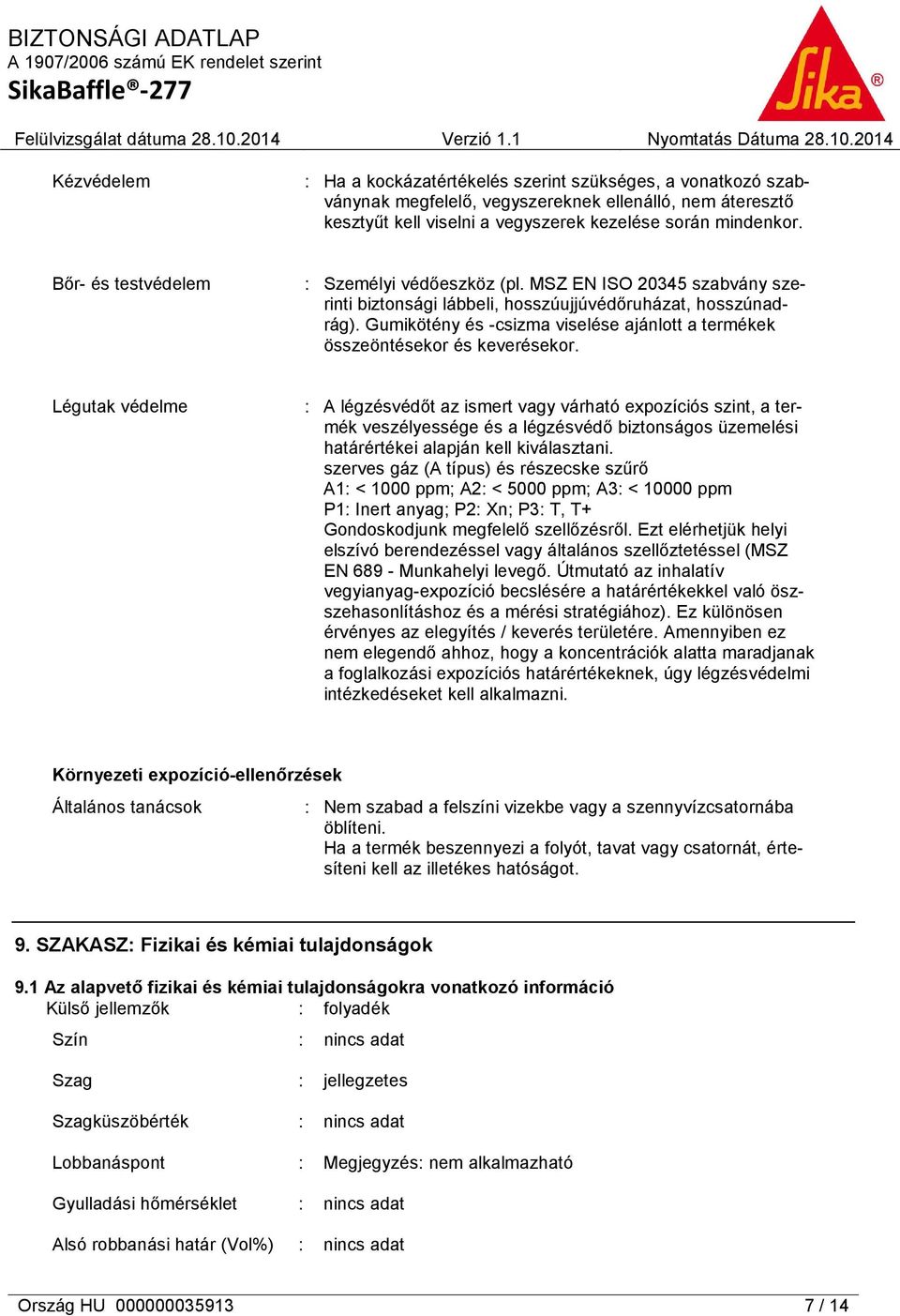 Gumikötény és -csizma viselése ajánlott a termékek összeöntésekor és keverésekor.
