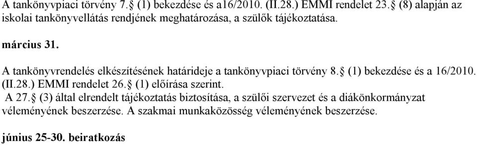 A tankönyvrendelés elkészítésének határideje a tankönyvpiaci törvény 8. (1) bekezdése és a 16/2010. (II.28.) EMMI rendelet 26.