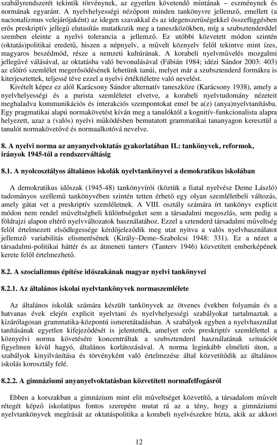 mutatkozik meg a taneszközökben, míg a szubsztenderddel szemben eleinte a nyelvi tolerancia a jellemző.