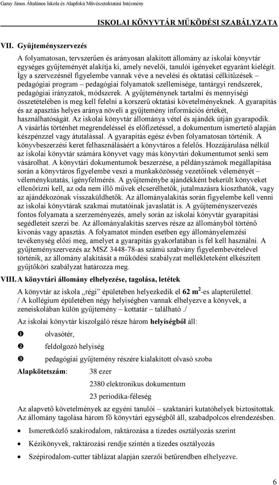 A gyűjteménynek tartalmi és mennyiségi összetételében is meg kell felelni a korszerű oktatási követelményeknek.