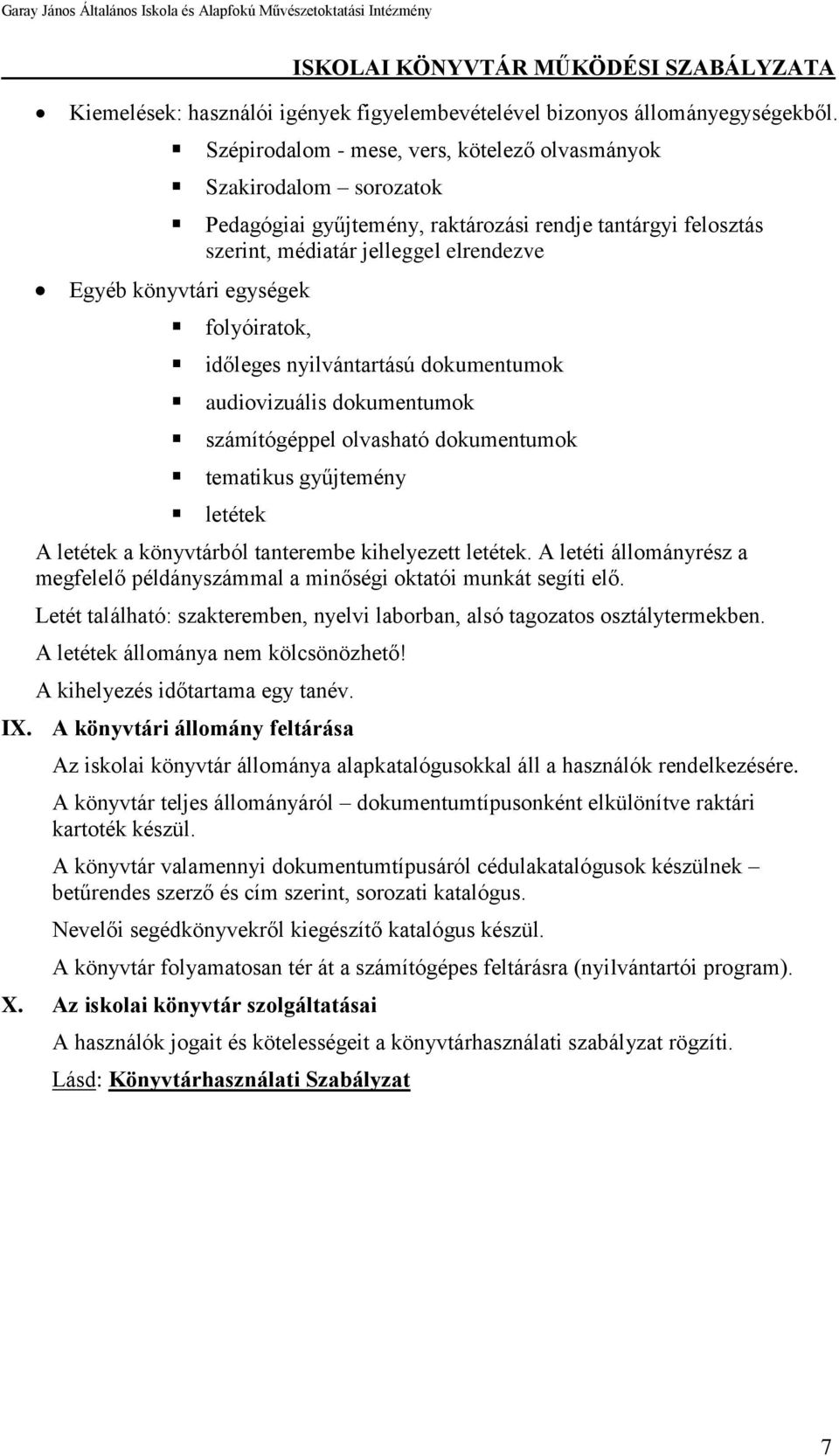 folyóiratok, időleges nyilvántartású dokumentumok audiovizuális dokumentumok számítógéppel olvasható dokumentumok tematikus gyűjtemény letétek A letétek a könyvtárból tanterembe kihelyezett letétek.