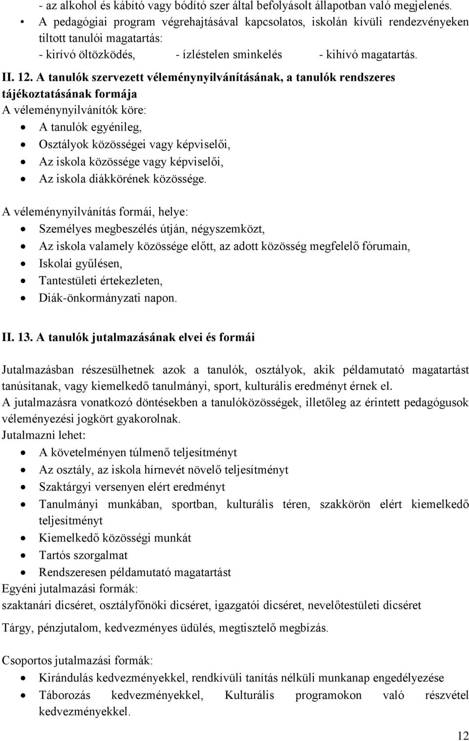 A tanulók szervezett véleménynyilvánításának, a tanulók rendszeres tájékoztatásának formája A véleménynyilvánítók köre: A tanulók egyénileg, Osztályok közösségei vagy képviselői, Az iskola közössége