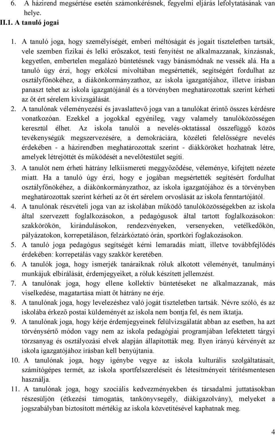 megalázó büntetésnek vagy bánásmódnak ne vessék alá.