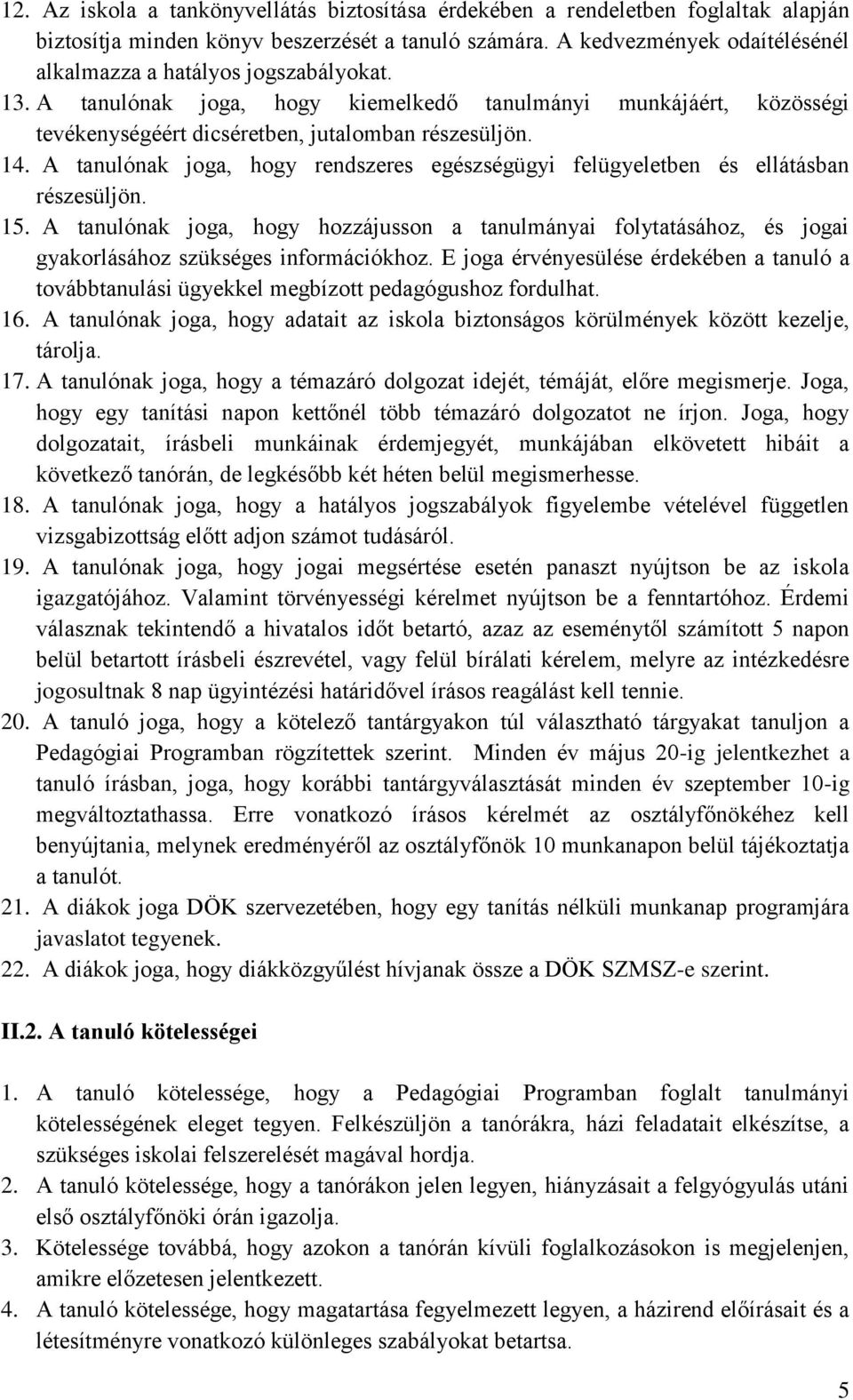 A tanulónak joga, hogy rendszeres egészségügyi felügyeletben és ellátásban részesüljön. 15.