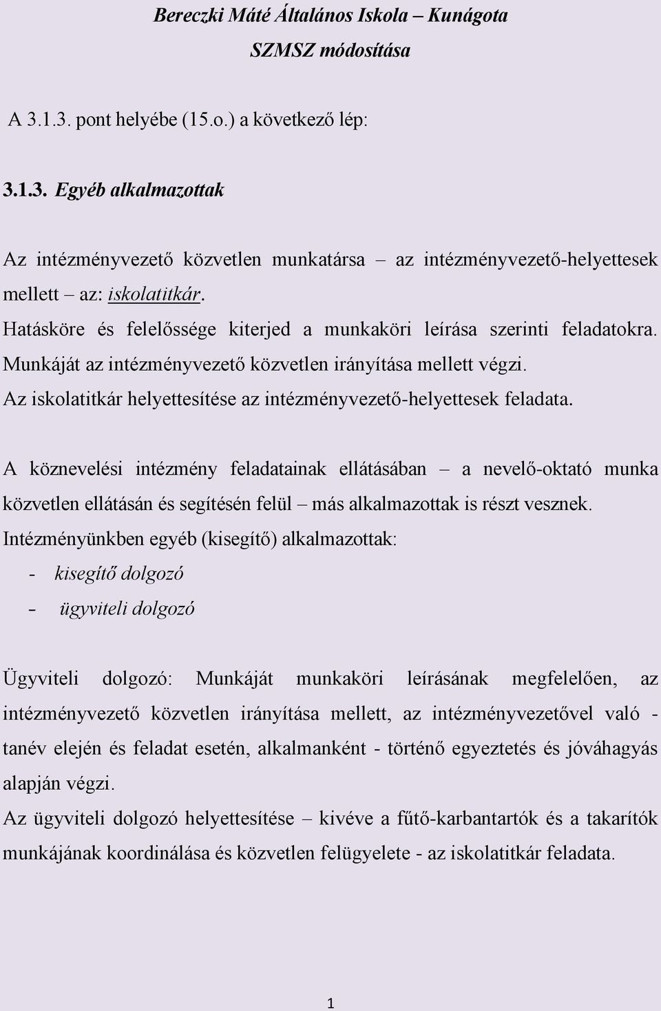 Az iskolatitkár helyettesítése az intézményvezető-helyettesek feladata.