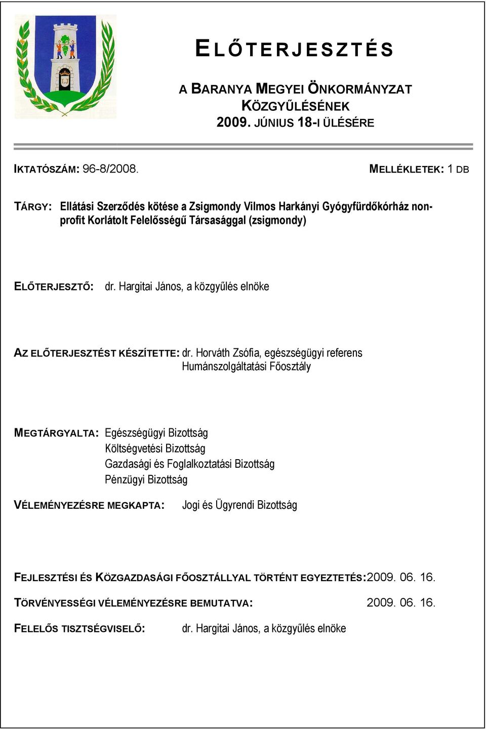 Hargitai János, a közgyűlés elnöke AZ ELŐTERJESZTÉST KÉSZÍTETTE: dr.