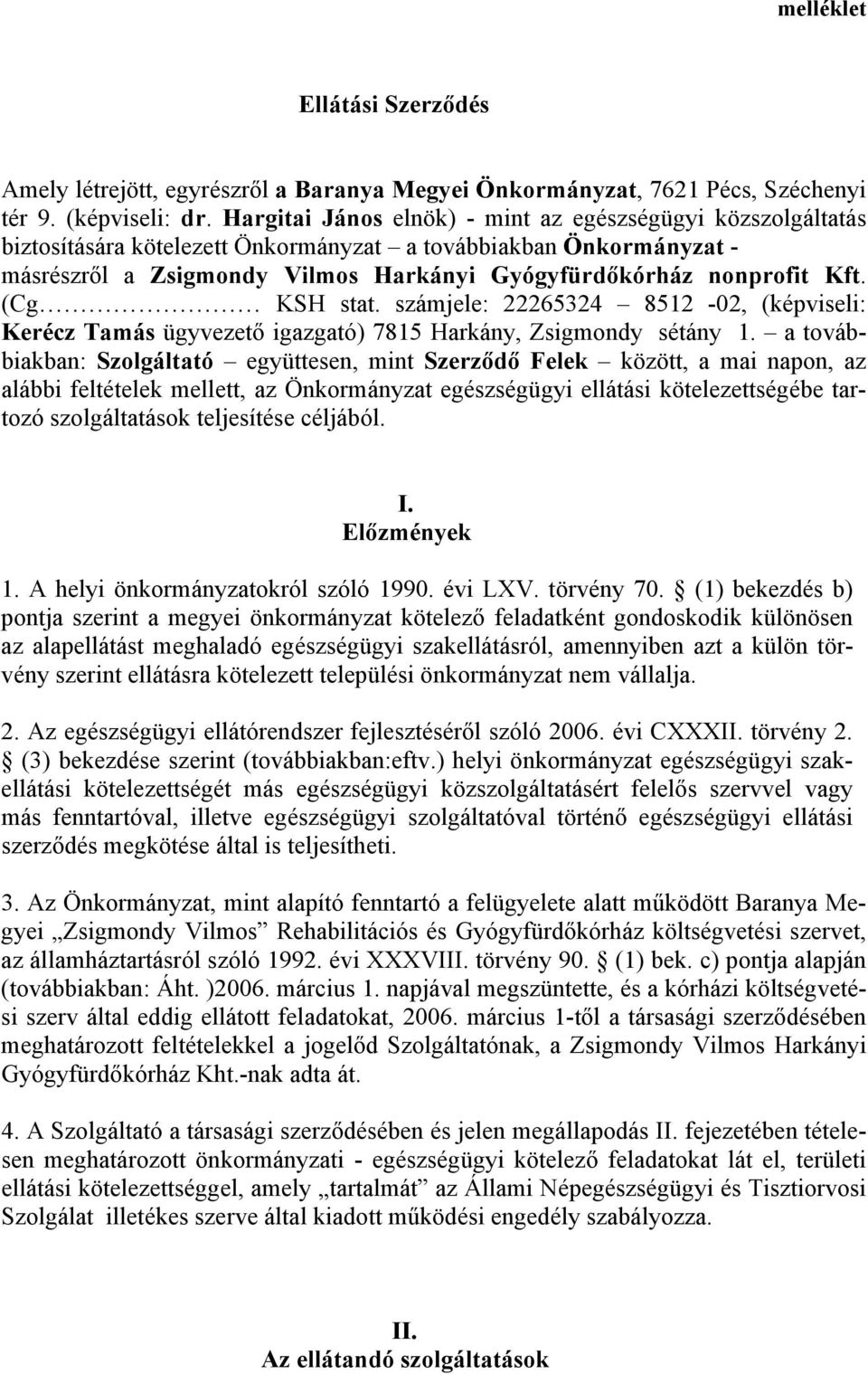 (Cg KSH stat. számjele: 22265324 8512-02, (képviseli: Kerécz Tamás ügyvezető igazgató) 7815 Harkány, Zsigmondy sétány 1.