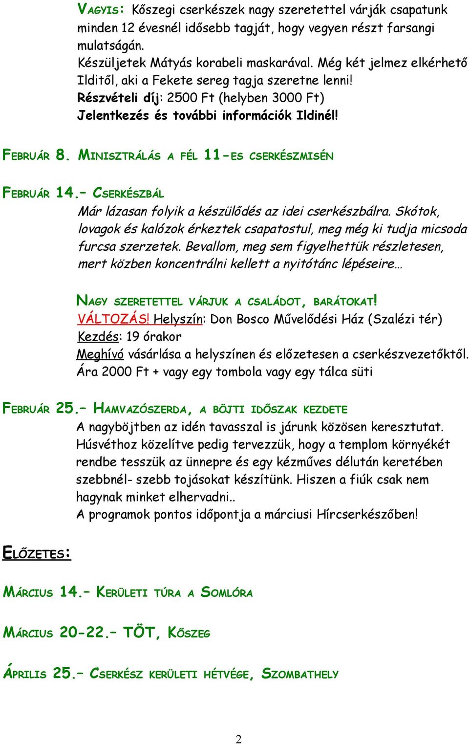 MINISZTRÁLÁS A FÉL 11-ES CSERKÉSZMISÉN FEBRUÁR 14. CSERKÉSZBÁL Már lázasan folyik a készülődés az idei cserkészbálra.