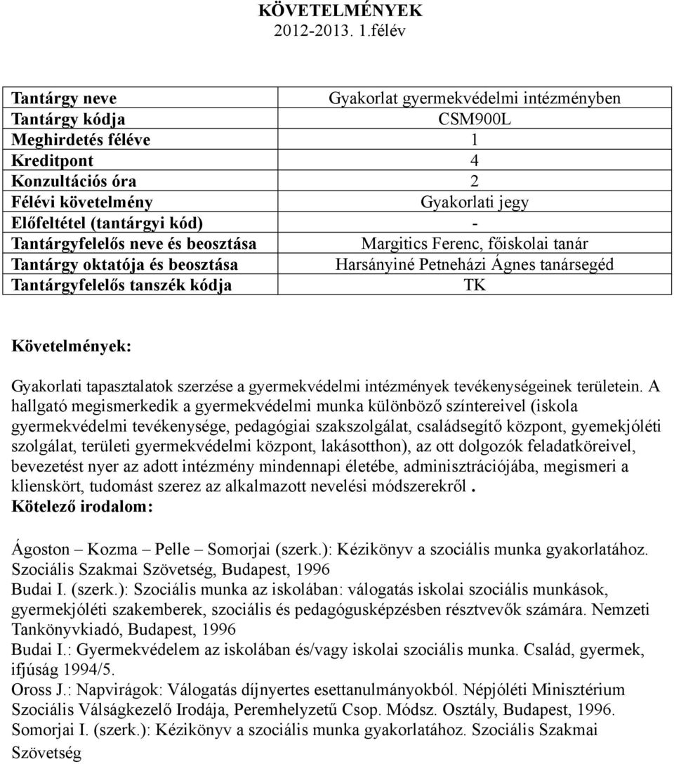 A hallgató megismerkedik a gyermekvédelmi munka különböző színtereivel (iskola gyermekvédelmi tevékenysége, pedagógiai szakszolgálat, családsegítő központ, gyemekjóléti szolgálat, területi