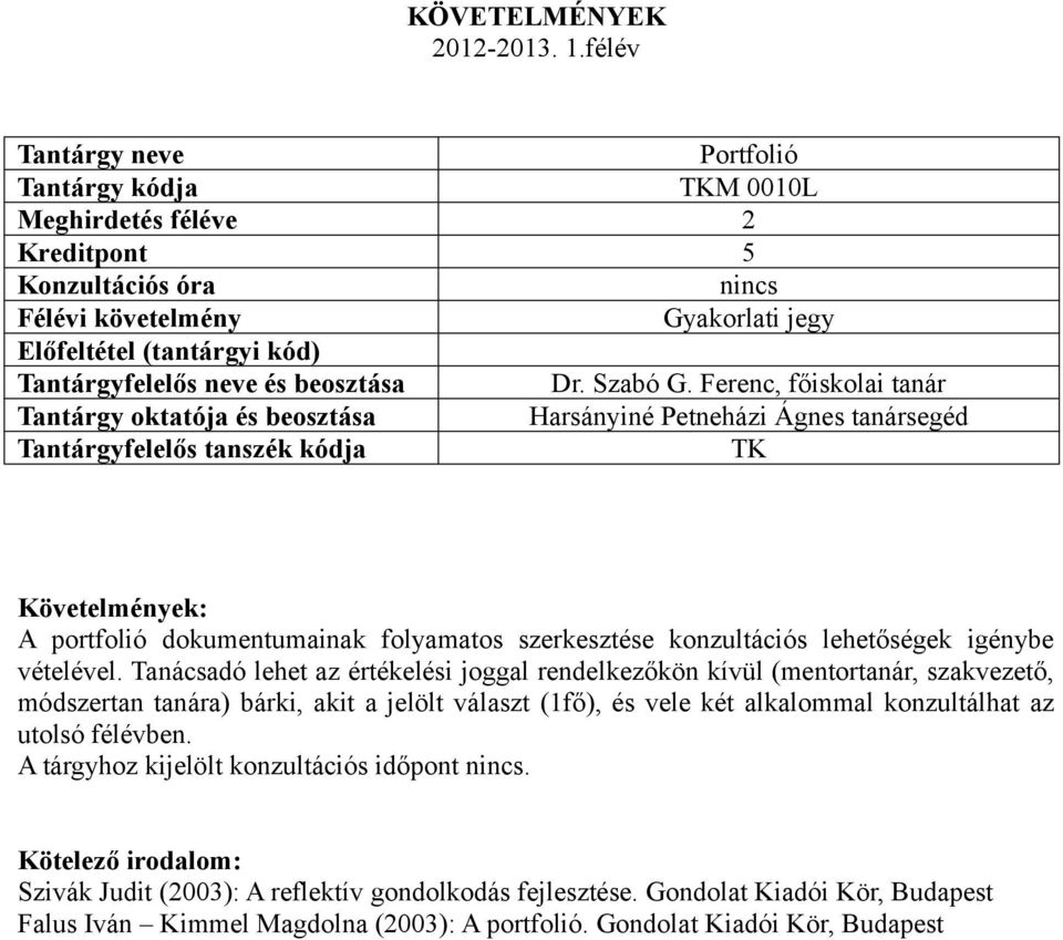 Tanácsadó lehet az értékelési joggal rendelkezőkön kívül (mentortanár, szakvezető, módszertan tanára) bárki, akit a jelölt választ (1fő), és vele két alkalommal konzultálhat