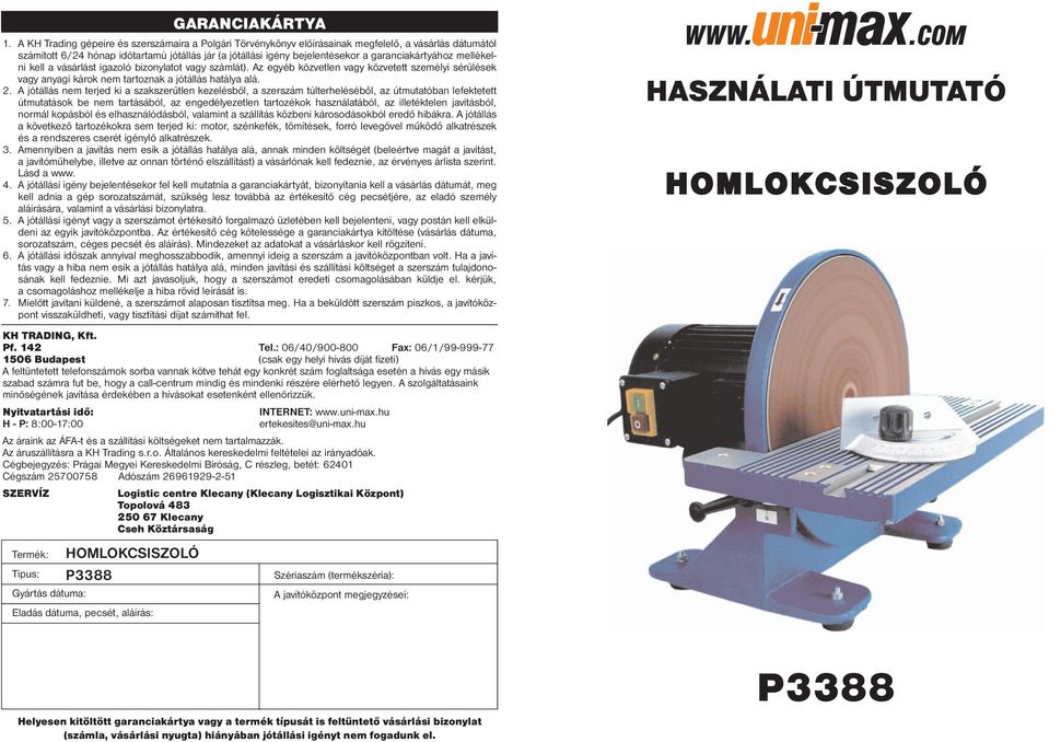 garanciakártyához mellékelni kell a vásárlást igazoló bizonylatot vagy számlát). Az egyéb közvetlen vagy közvetett személyi sérülések vagy anyagi károk nem tartoznak a jótállás hatálya alá. 2.