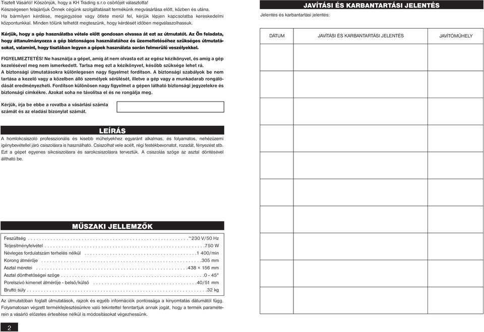 Jelentés és karbantartási jelentés: JAVÍTÁSI ÉS KARBANTARTÁSI??? JELENTÉS Kérjük, hogy a gép használatba vétele előtt gondosan olvassa át ezt az útmutatót.