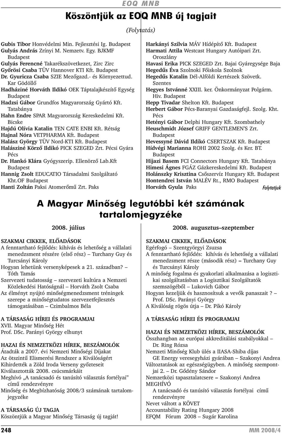 Kar Gödöllõ Hadháziné Horváth Ildikó OEK Táptalajkészítõ Egység Budapest Hadzsi Gábor Grundfos Magyarország Gyártó Kft. Tatabánya Hahn Endre SPAR Magyarország Kereskedelmi Kft.