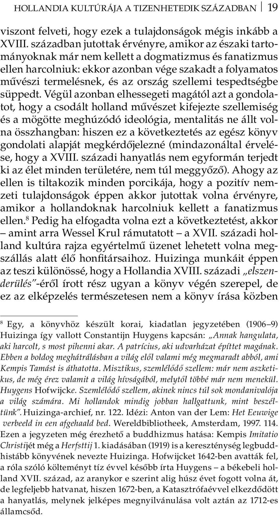 szellemi tespedtségbe süppedt.