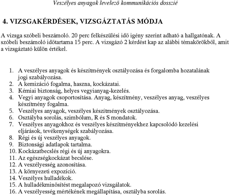 3. Kémiai biztonság, helyes vegyianyag-kezelés. 4. Vegyi anyagok csoportosítása. Anyag, készítmény, veszélyes anyag, veszélyes készítmény fogalma. 5.