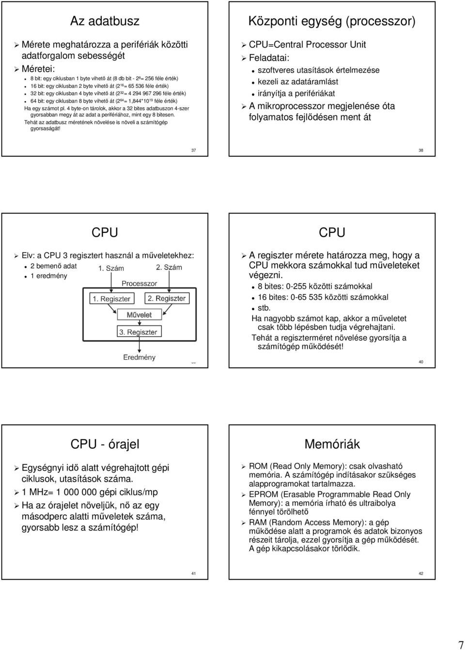 száot pl. 4 byte-on tárolok, t akkor a 32 bites adatbuszon 4-szer 4 gyorsabban egy át t az adat a periféri riához, int egy 8 bitesen.