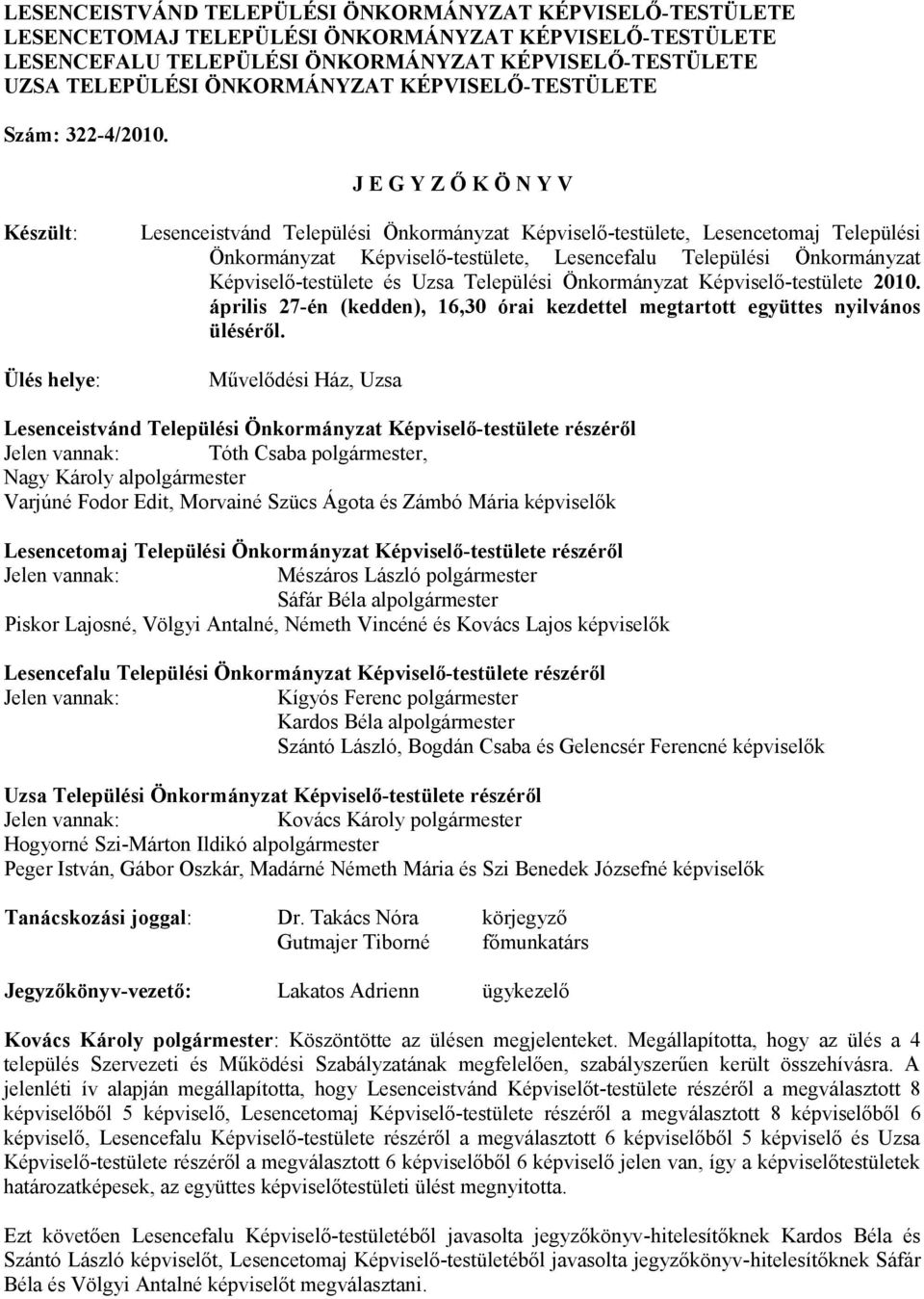 J E G Y Z Ő K Ö N Y V Készült: Ülés helye: Lesenceistvánd Települési Önkormányzat Képviselő-testülete, Lesencetomaj Települési Önkormányzat Képviselő-testülete, Lesencefalu Települési Önkormányzat