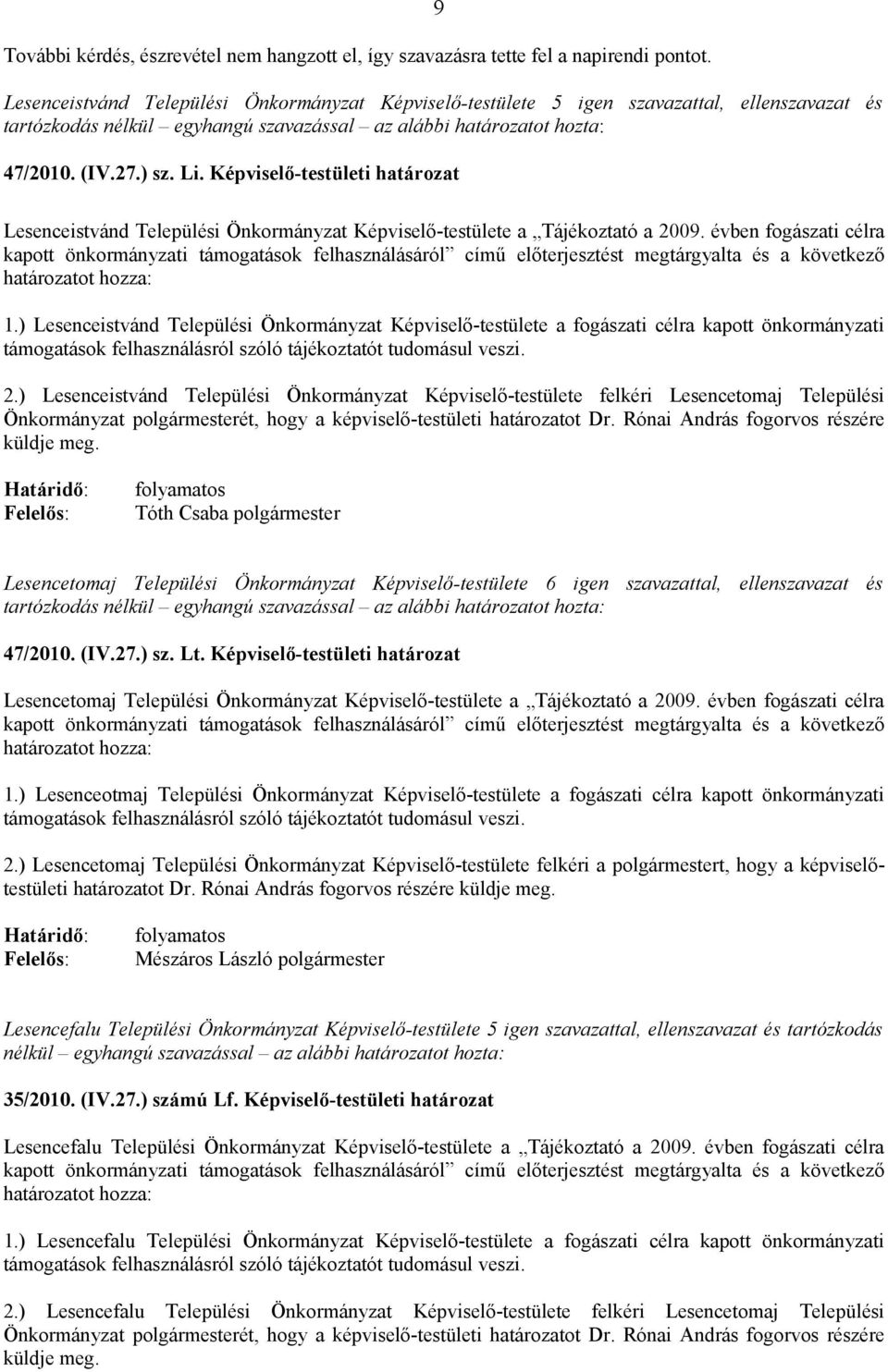 Képviselő-testületi határozat 9 Lesenceistvánd Települési Önkormányzat Képviselő-testülete a Tájékoztató a 2009.