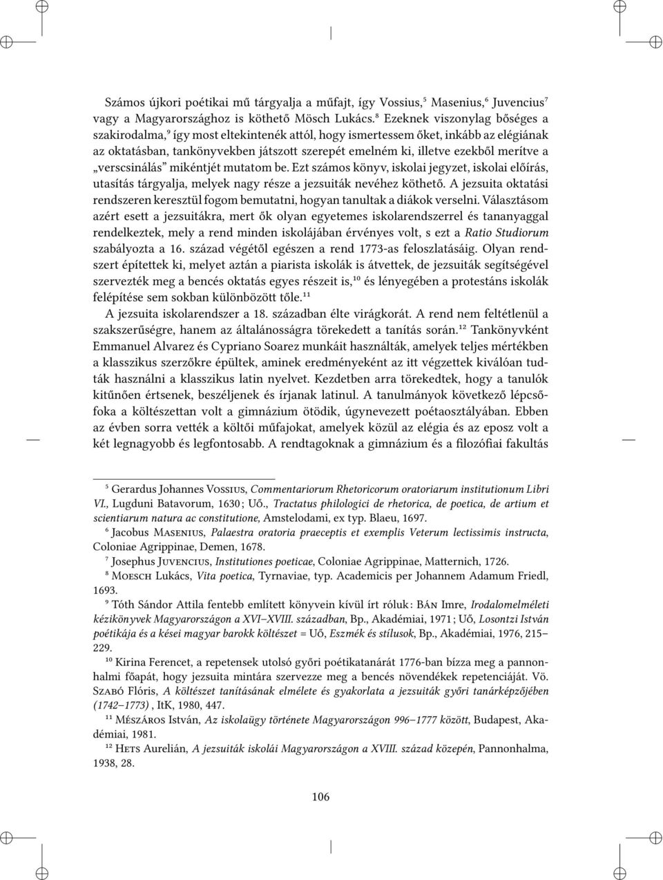 verscsinálás mikéntjét mutatom be. Ezt számos könyv, iskolai jegyzet, iskolai előírás, utasítás tárgyalja, melyek nagy része a jezsuiták nevéhez köthető.